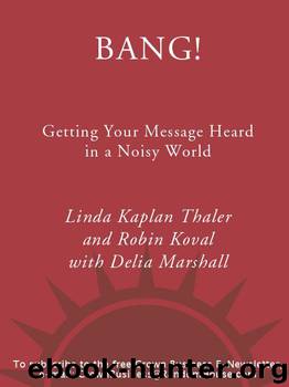 Bang!: Getting Your Message Heard in a Noisy World by Linda Kaplan Thaler & Robin Koval