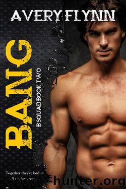 Bang: B-Squad Book Two by Avery Flynn