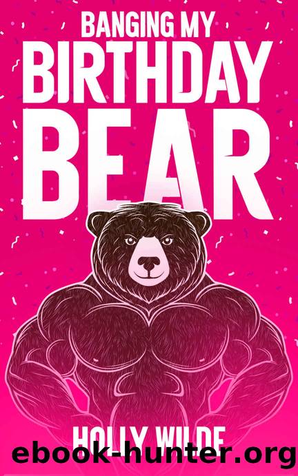 Banging my Birthday Bear: A Sentient Object Romance Story (Sentient Celebrations Book 1) by Holly Wilde