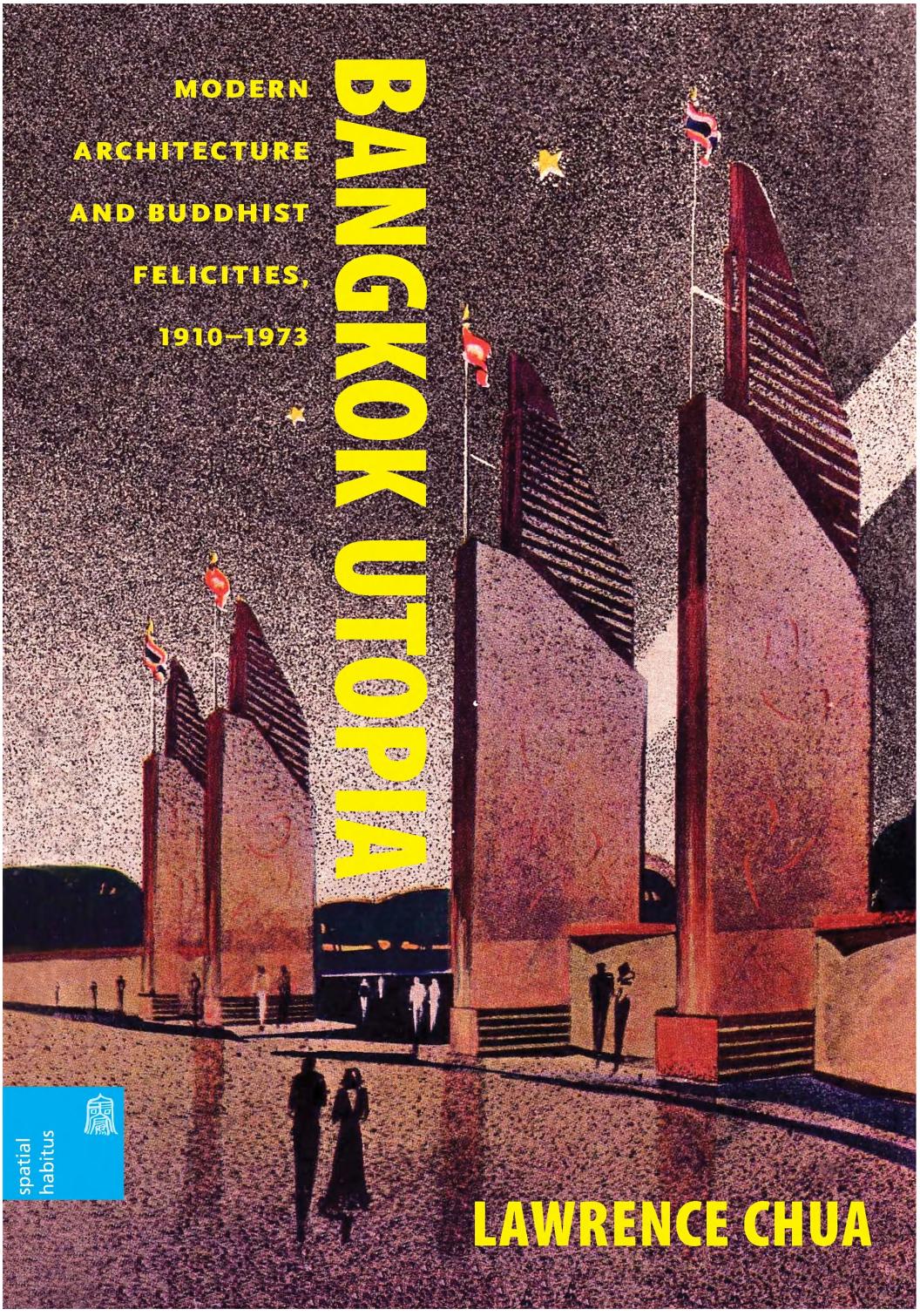 Bangkok Utopia: Modern Architecture and Buddhist Felicities, 1910-1973 by Lawrence Chua Ronald G. Knapp Xing Ruan