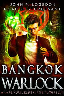 Bangkok Warlock: A Mark Vedis Supernatural Thriller Book 1 (Southeast Asia Paranormal Police Department) by John P. Logsdon & Noah K. Sturdevant