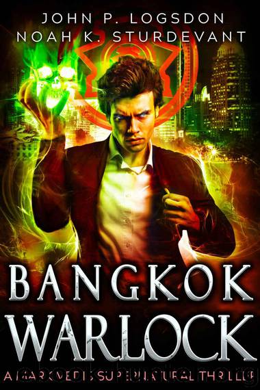 Bangkok Warlock: A Mark Vedis Supernatural Thriller Book 1 (Southeast Asia Paranormal Police Department) by Logsdon John P. & Sturdevant Noah K