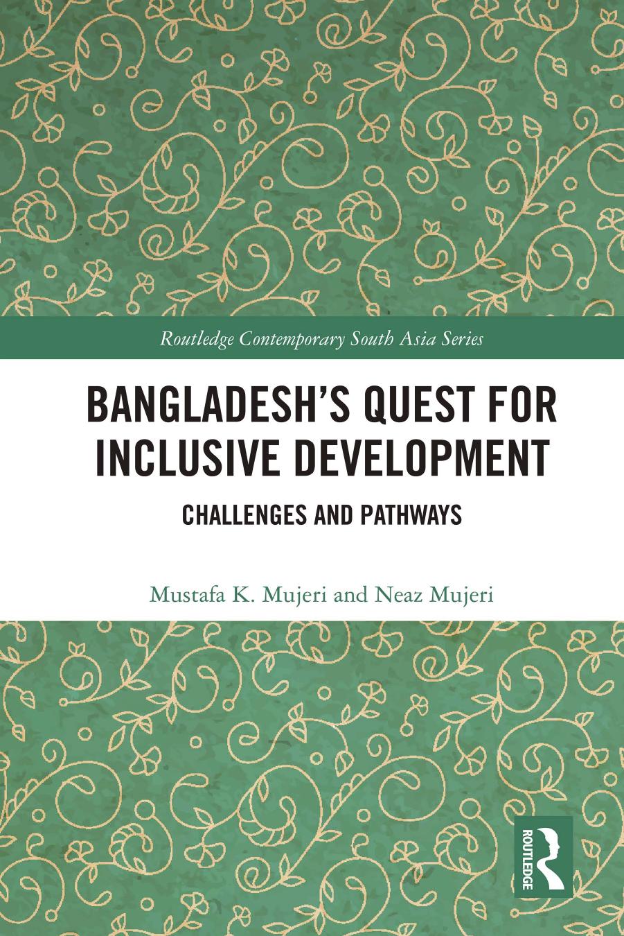 Bangladesh's Quest for Inclusive Development: Challenges and Pathways by Mustafa K. Mujeri Neaz Mujeri