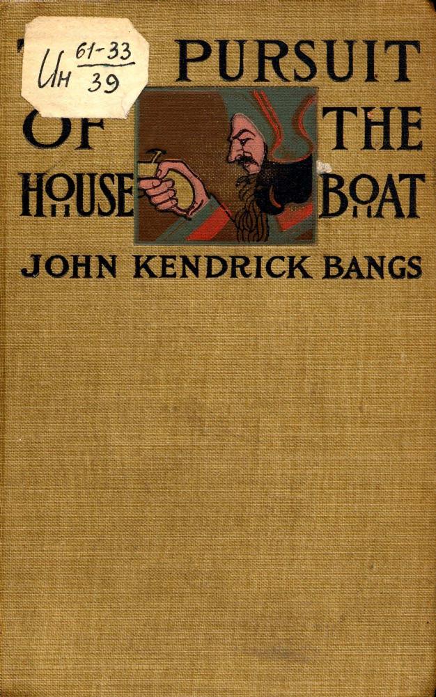 Bangs, BY JOHN Kendrick Bangs - The pursuit of the house-boat by 1897
