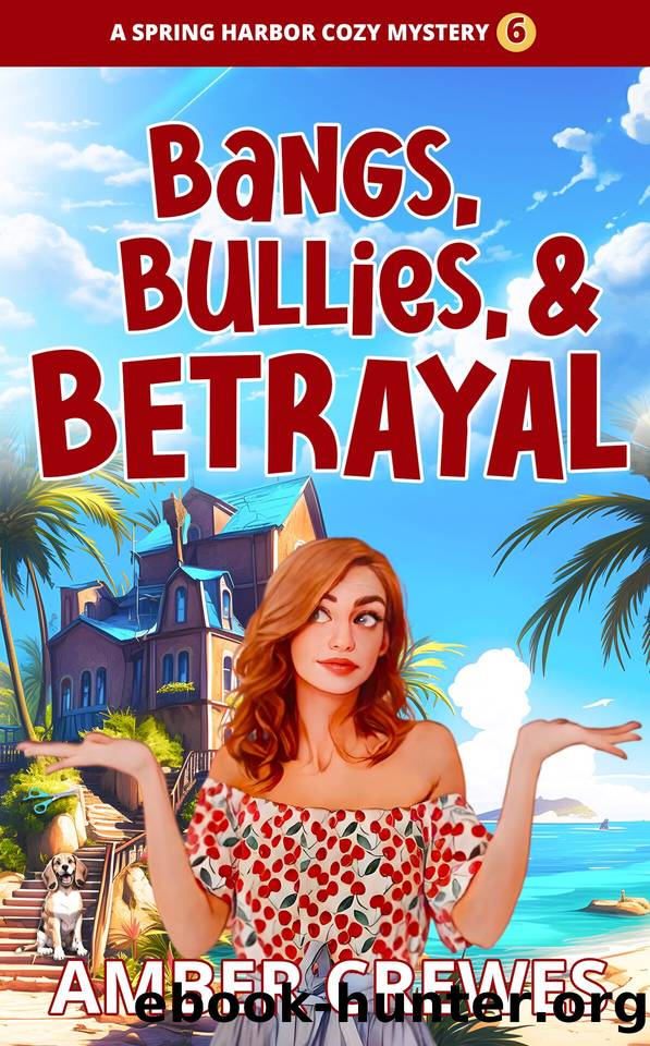 Bangs, Bullies, and Betrayal (Spring Harbor Cozy Mystery Book 6) by Amber Crewes