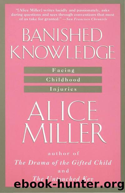 Banished Knowledge : Facing Childhood Injuries by Alice Miller