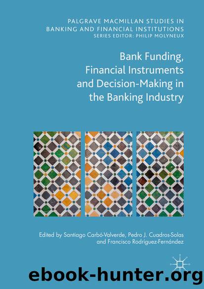 Bank Funding, Financial Instruments and Decision-Making in the Banking Industry by Santiago Carbó Valverde Francisco Rodríguez Fernández & Pedro Jesús Cuadros Solas