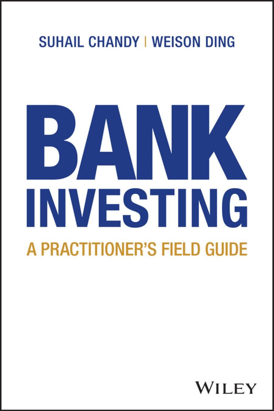 Bank Investing: A Practitionerâ²s Field Guide by Weison Ding Suhail Chandy