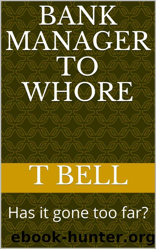 Bank Manager to Whore: Has it gone too far? by T Bell & T Bell