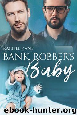 Bank Robber's Baby: A Gay Romance by Rachel Kane