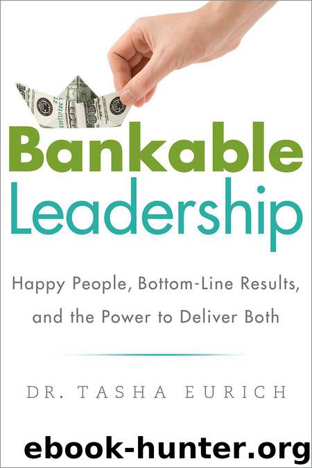 Bankable Leadership : Happy People, Bottom-Line Results, and the Power to Deliver Both by Tasha Eurich