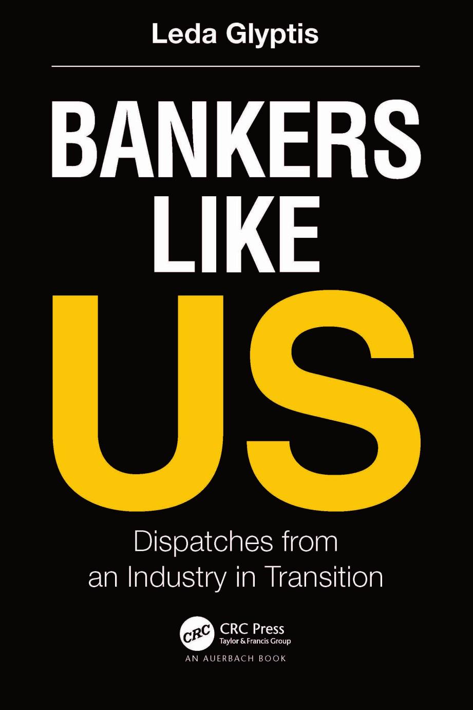 Bankers Like Us: Dispatches from an Industry in Transition by Leda Glyptis