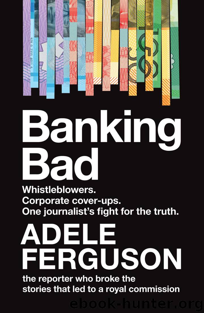 Banking Bad: Whistleblowers. Corporate cover-ups. One journalist's fight for the truth. by Adele Ferguson