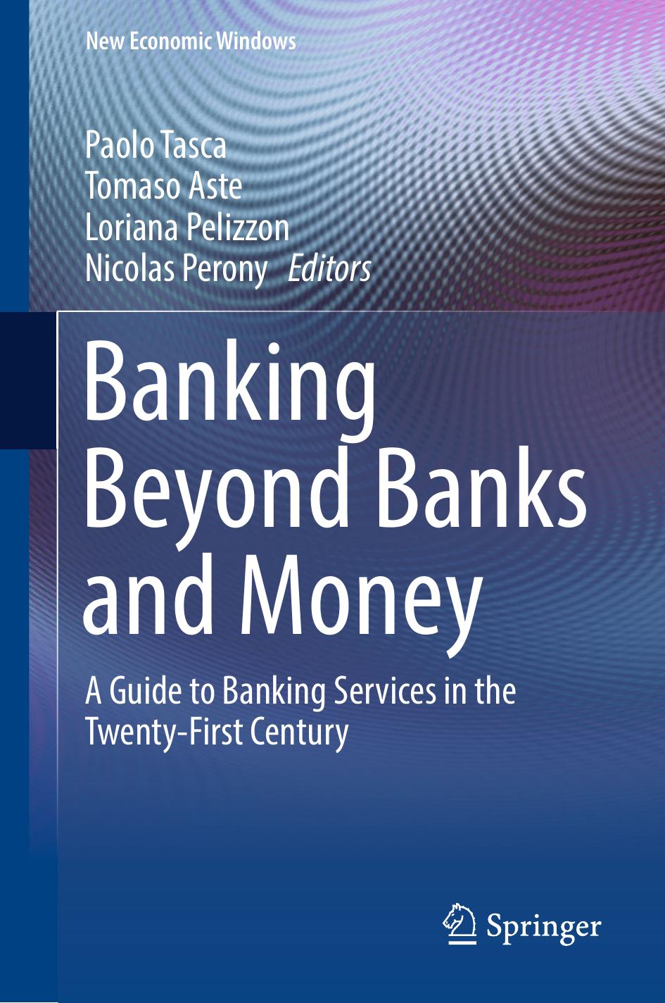 Banking Beyond Banks and Money: A Guide to Banking Services in the Twenty-First Century by Paolo Tasca