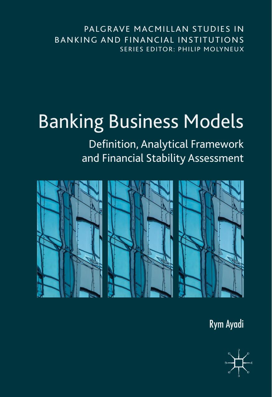 Banking Business Models: Definition, Analytical Framework and Financial Stability Assessment by Rym Ayadi