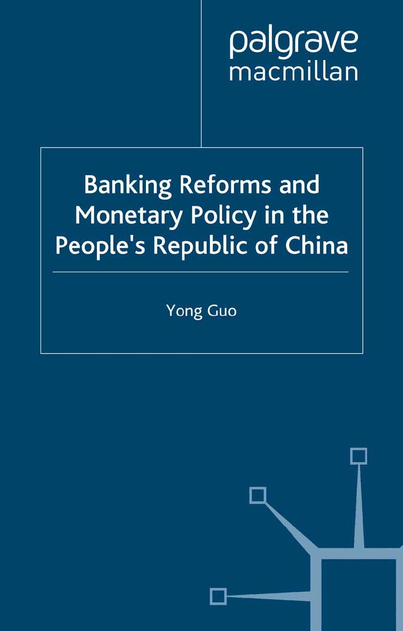 Banking Reforms and Monetary Policy in the Peopleâs Republic of China: Is the Chinese Central Banking System Ready for Joining the WTO? by Yong Guo (auth.)