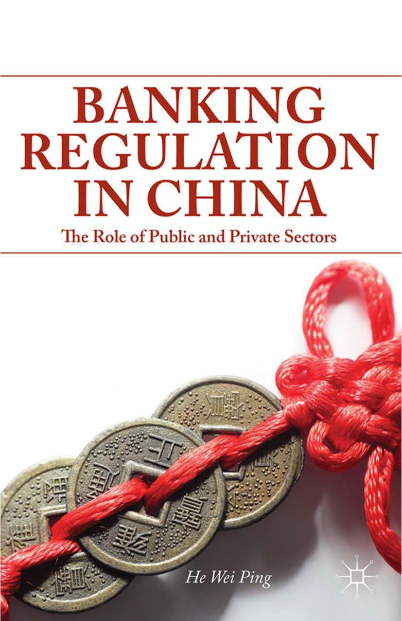 Banking Regulation in China: The Role of Public and Private Sectors by He Wei Ping (auth.)