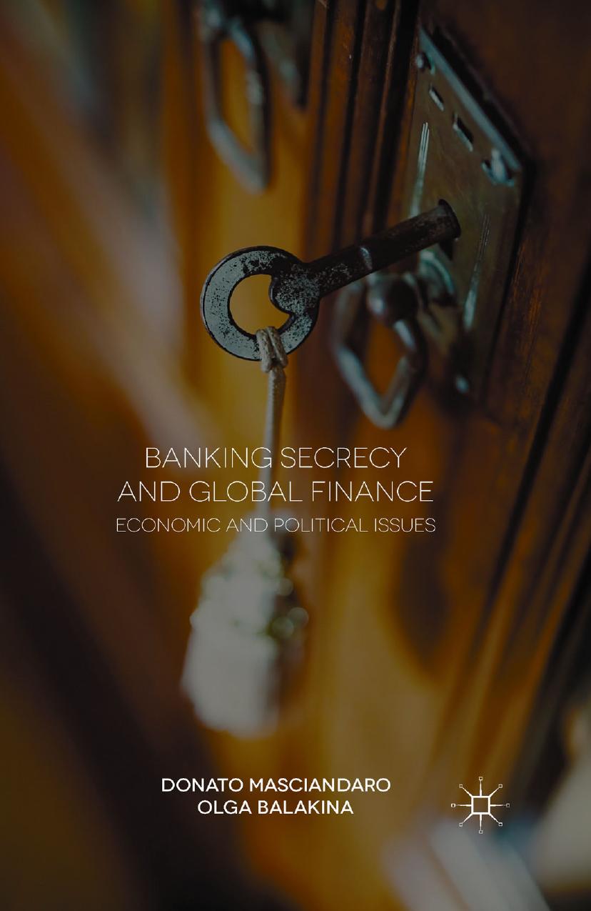 Banking Secrecy and Global Finance: Economic and Political Issues by Donato Masciandaro Olga Balakina (auth.)