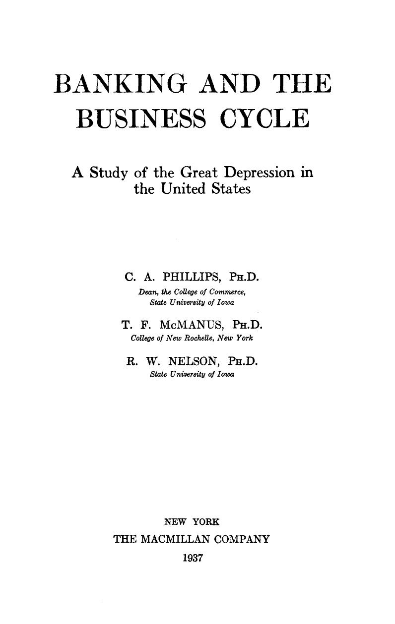 Banking and the Business Cycle: A Study of the Great Depression in the United States by C. A. Phillips T. F. McManus R. W. Nelson