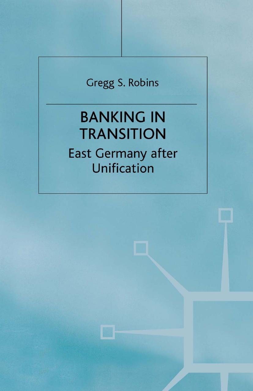 Banking in Transition: East Germany after Unification (Studies in Economic Transition) by G. Robins
