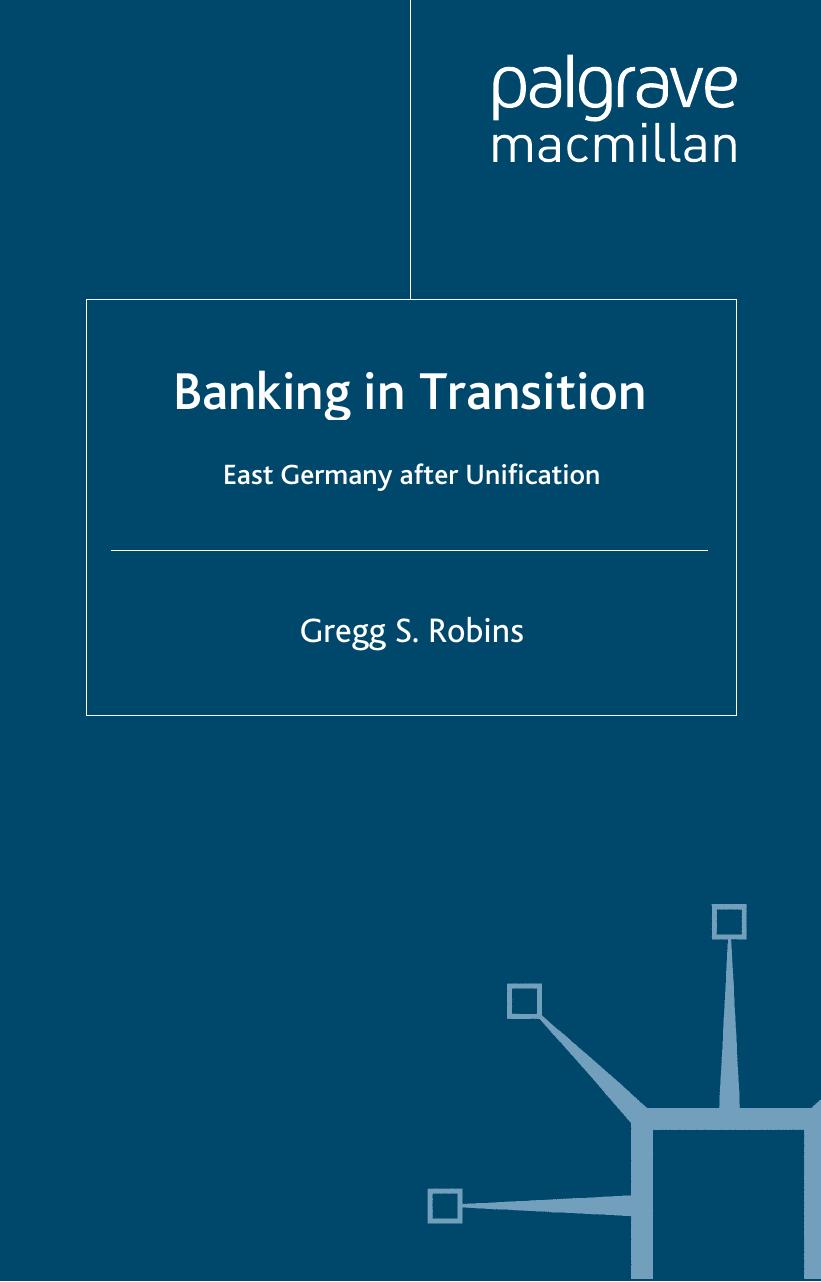 Banking in Transition: East Germany after Unification by Gregg S. Robins