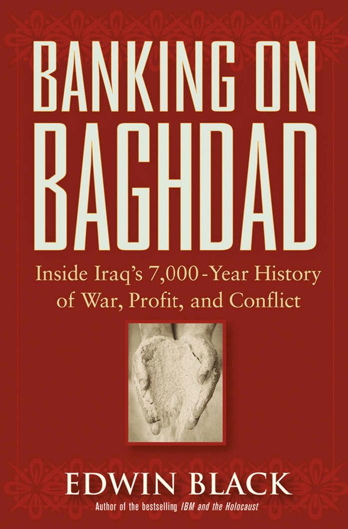 Banking on Baghdad: Inside Iraq's 7,000-Year History of War, Profit, and Conflict by Edwin Black