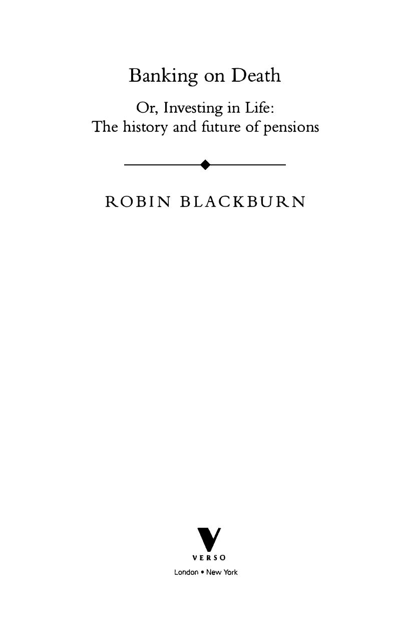 Banking on Death Or, Investing in Life the History and Future of Pensions by Robin Blackburn by Unknown
