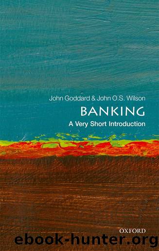 Banking: A Very Short Introduction by John Goddard & John O. S. Wilson