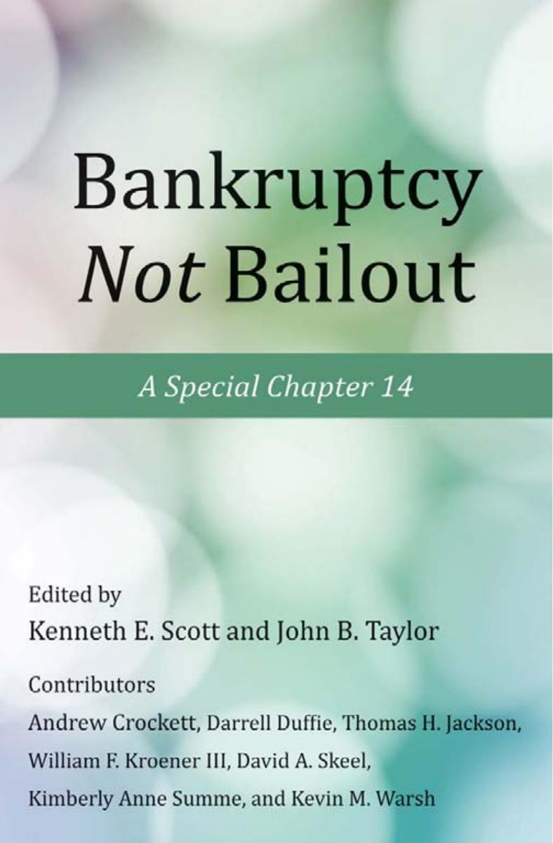 Bankruptcy Not Bailout : A Special Chapter 14 by Kenneth E. Scott; John B. Taylor