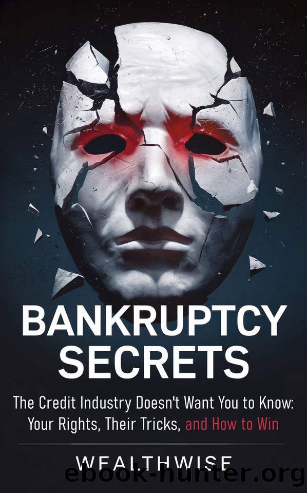 Bankruptcy Secrets the Credit Industry Doesn't Want You to Know: Your Rights, Their Tricks, and How to Win (Ultimate Bankruptcy Survival Guides Book 2) by Publications WealthWise