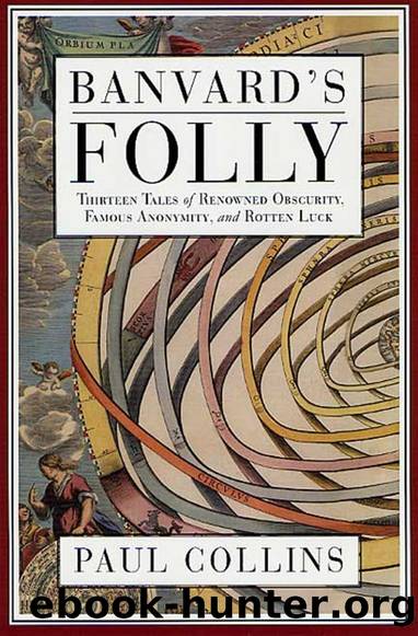Banvard's Folly: Thirteen Tales of Renowned Obscurity, Famous Anonymity, and Rotten Luck by Paul Collins