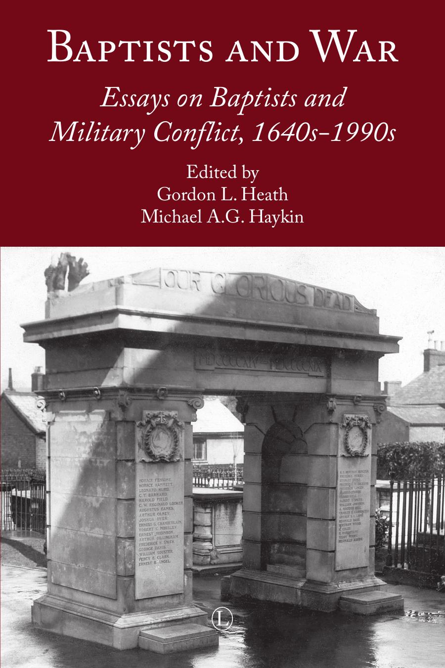 Baptists and War: Essays on Baptists and Military Conflict, 1640s-1990s by Gordon L Heath