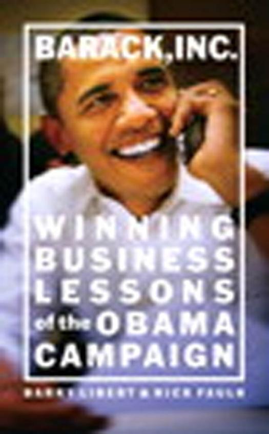 Barack, Inc.: winning business lessons of the Obama campaign by Libert Barry;Faulk Rick