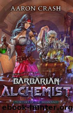 Barbarian Alchemist (Princesses of the Ironbound Book 3) by Aaron Crash