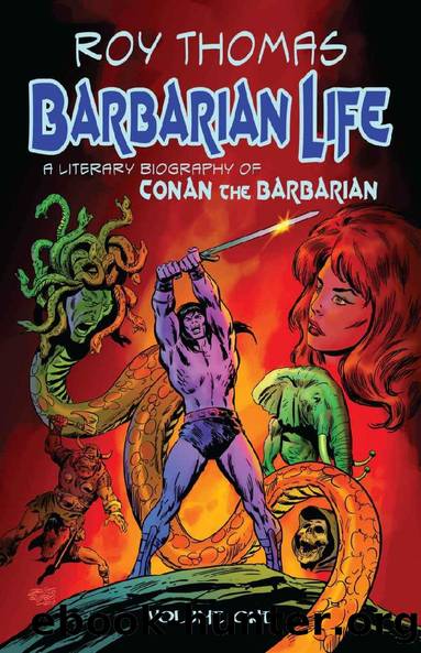 Barbarian Life: A Literary Biography of Conan the Barbarian (Volume 1) by Roy Thomas