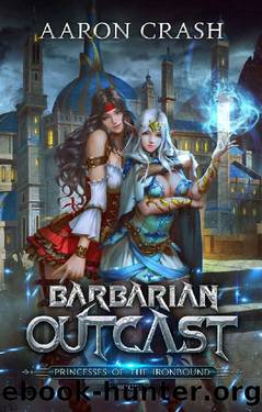 Barbarian Outcast (Princesses of the Ironbound Book 1) by Aaron Crash