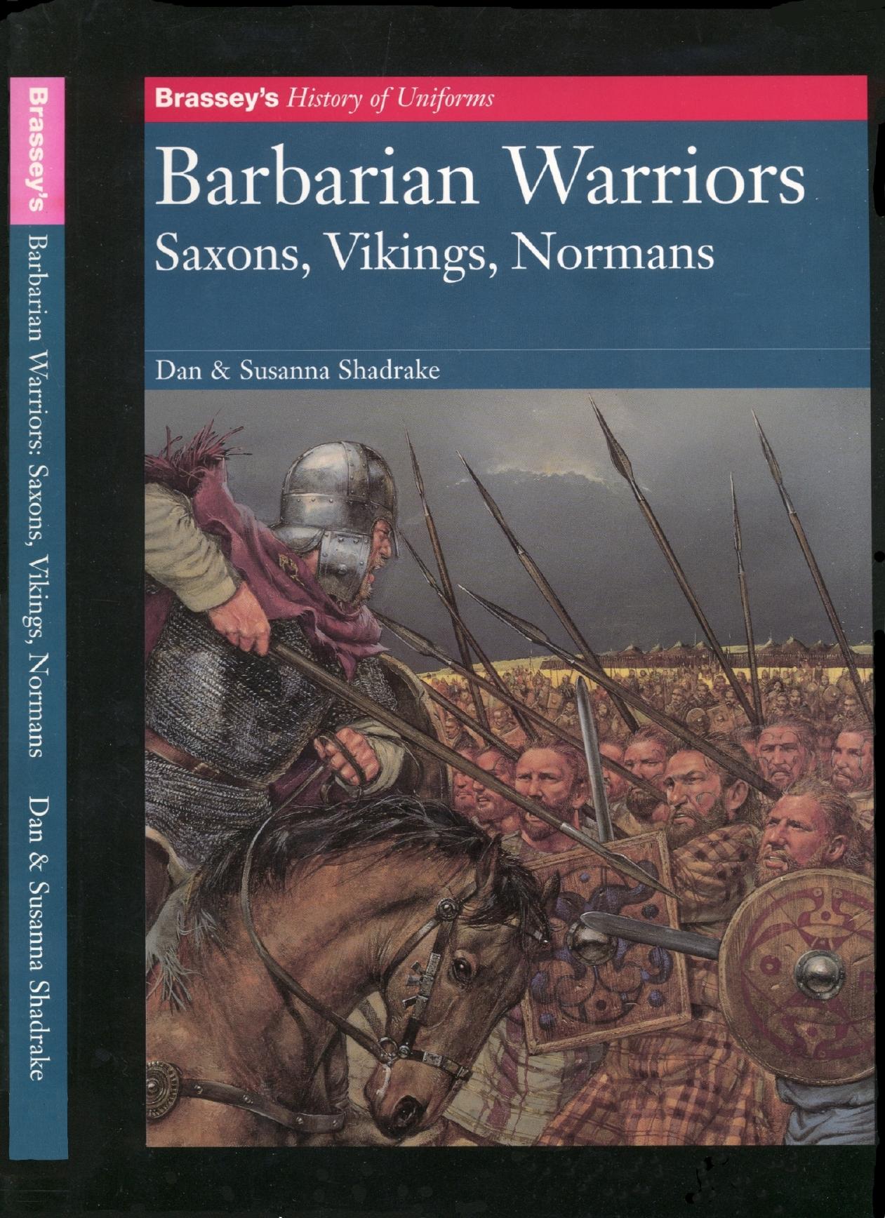 Barbarian Warriors: Saxons, Vikings, Normans (Brassey’s History of Uniforms) by Dan Shadrake Susanna Shadrake