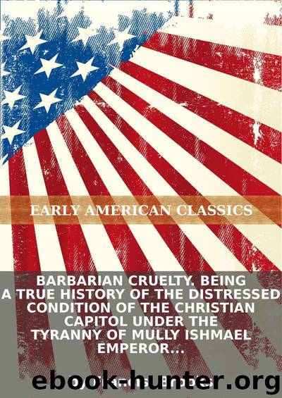 Barbarian cruelty. Being a true history of the distressed condition of the Christian capitol under the tyranny of Mully Ishmael Emperor of Morocco,... by Anonymous