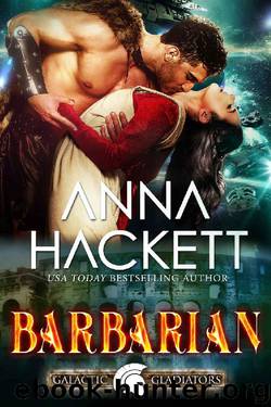 Barbarian: A Scifi Alien Romance (Galactic Gladiators Book 6) by Anna Hackett