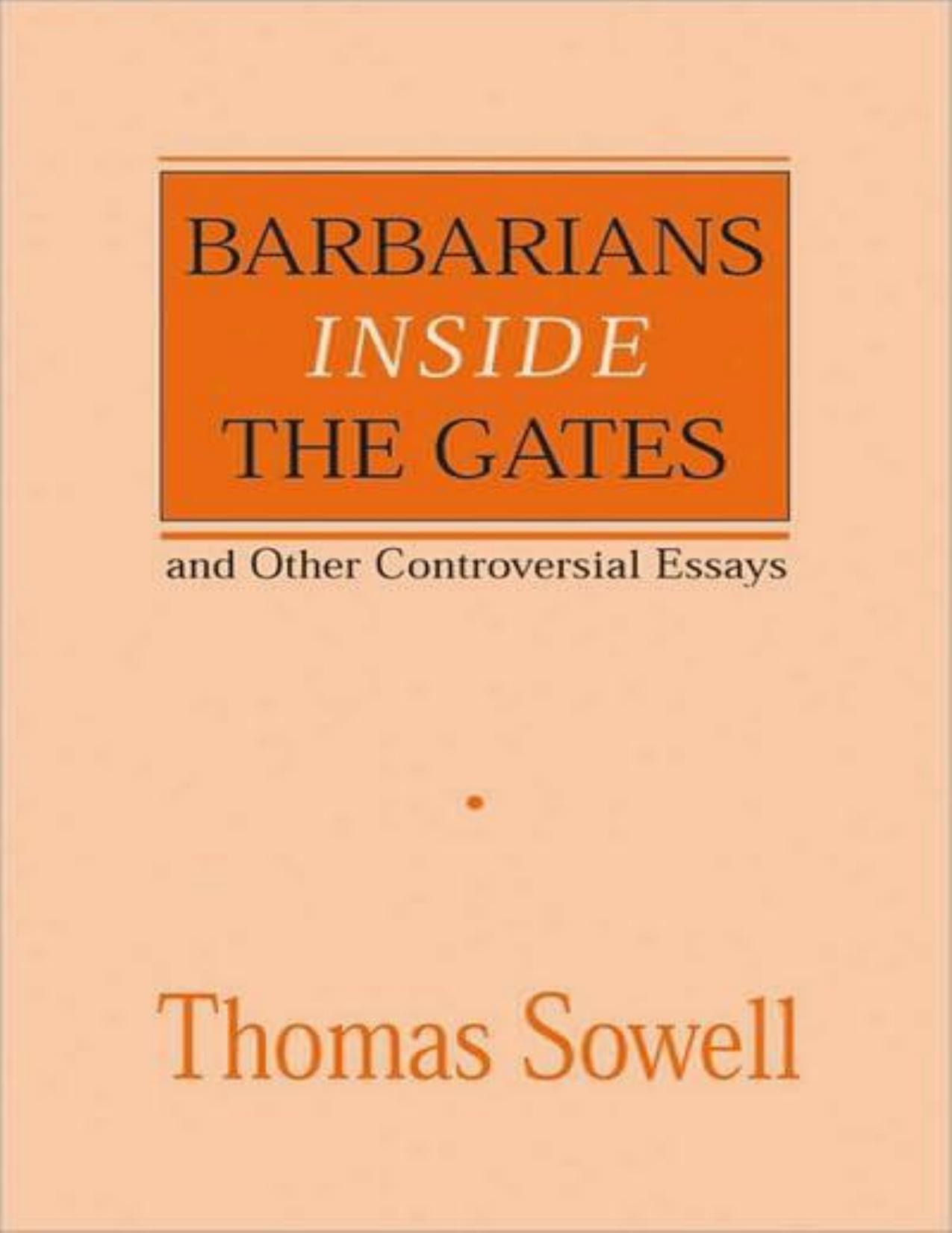 Barbarians Inside the Gates and Other Controversial Essays by Thomas Sowell