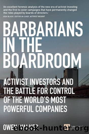 Barbarians in the Boardroom: Activist Investors and the Battle for Control of the World's Most Powerful Companies by Owen Walker