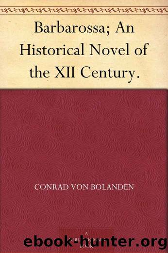 Barbarossa; An Historical Novel of the XII Century. by Conrad von Bolanden