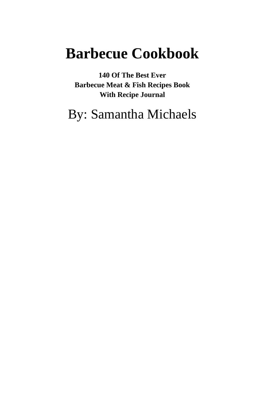 Barbecue Cookbook : 140 Of The Best Ever Barbecue Meat & BBQ Fish Recipes + Journal Digital Edition by Samantha Michaels
