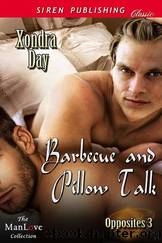 Barbecue and Pillow Talk [Opposites 3] (Siren Publishing Classic ManLove) by Xondra Day