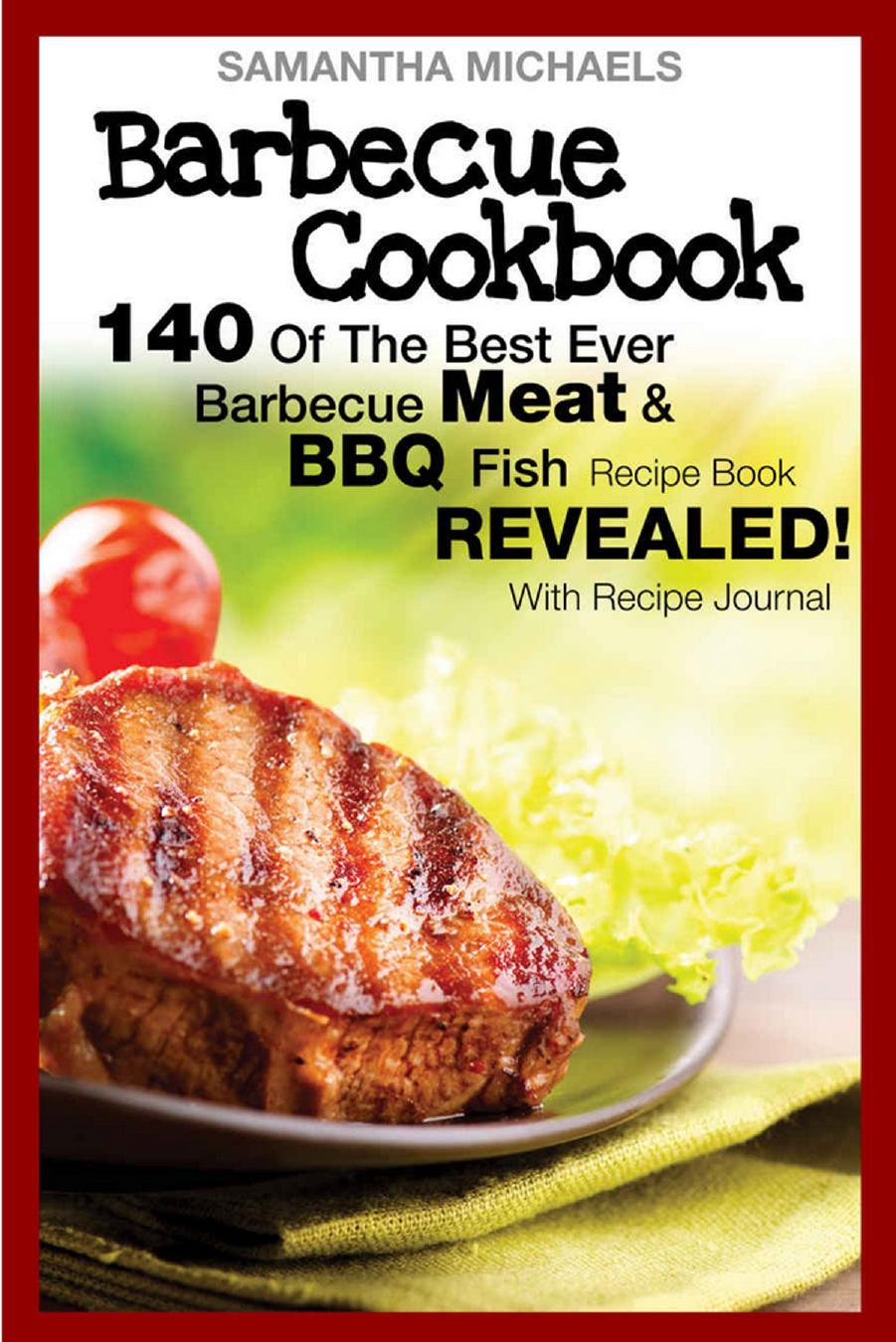 Barbecue cookbook. 140 of the best ever barbecue meat & bbq fish recipes book ... revealed! by Samantha Michaels
