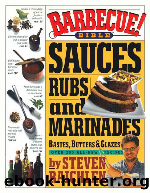 Barbecue! Bible Sauces, Rubs, and Marinades, Bastes, Butters, and Glazes by Steven Raichlen