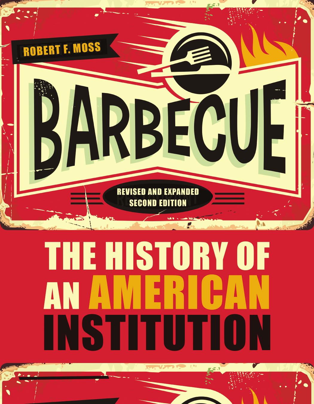 Barbecue: The History of an American Institution, Revised and Expanded Second Edition by Robert F. Moss