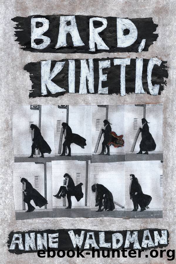 Bard, Kinetic by Anne Waldman;