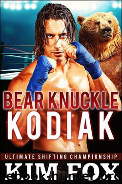 Bare Knuckle Kodiak: BBW Paranormal Romance Bear Shifters (Ultimate Shifting Championship Book 4) by Kim Fox