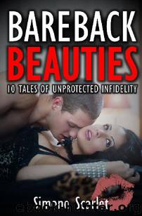 Bareback Beauties (cuckold super collection, cuckold bareback, cuckold by a black man): 10 Tales of Unprotected Infidelity by Simone Scarlet